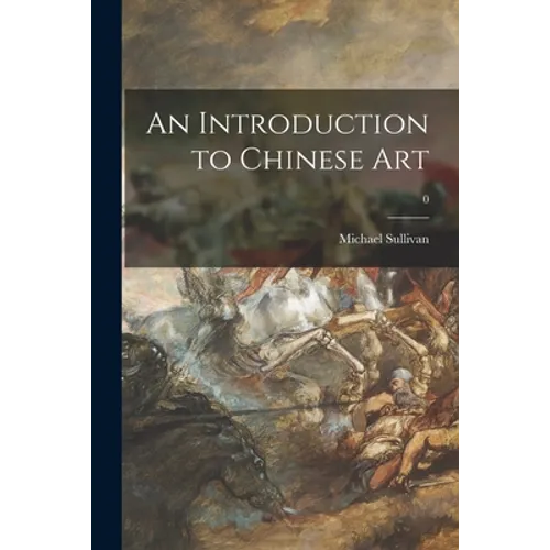 An Introduction to Chinese Art; 0 - Paperback