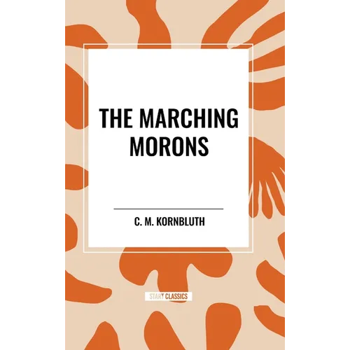 The Marching Morons - Hardcover