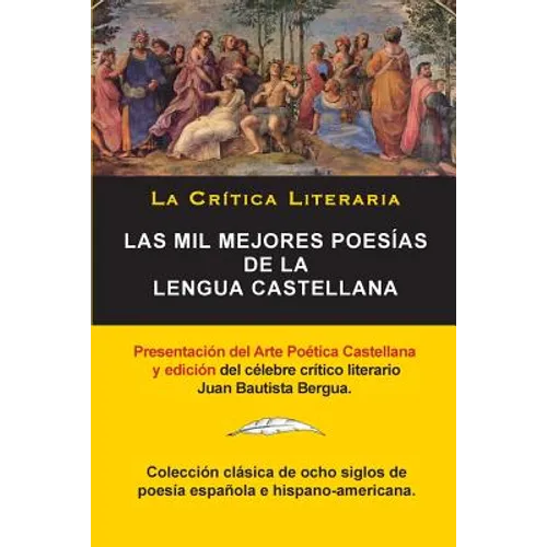 Las Mil Mejores Poesías de la Lengua Castellana, Juan Bautista Bergua; Colección La Critica Literaria, Ediciones Ibéricas: Colección La Crítica Litera - Paperback
