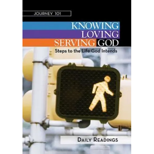 Journey 101: Daily Readings: Knowing God, Loving God, Serving God: Steps to the Life God Intends - Paperback