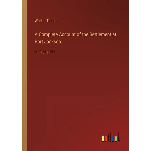 A Complete Account of the Settlement at Port Jackson: in large print - Paperback