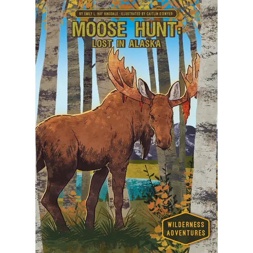 Moose Hunt: Lost in Alaska: Lost in Alaska - Library Binding