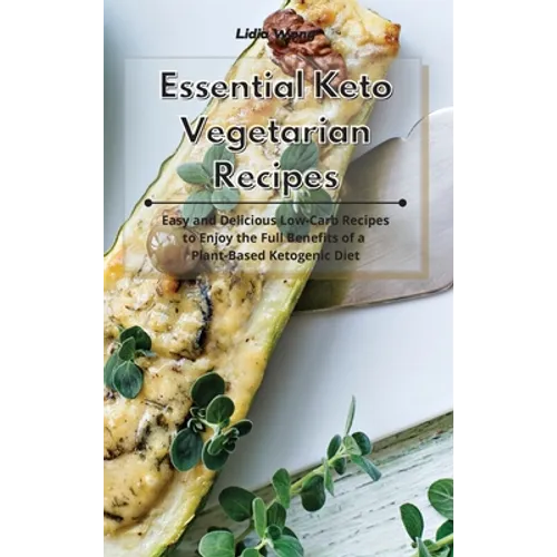 Essential Keto Vegetarian Recipes: Easy and Delicious Low-Carb Recipes to Enjoy the Full Benefits of a Plant-Based Ketogenic Diet - Hardcover