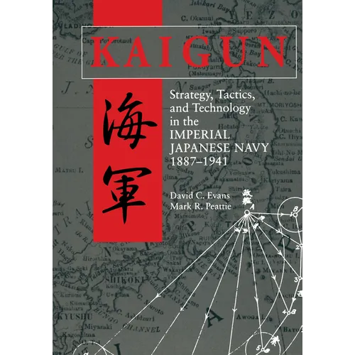 Kaigun: Strategy, Tactics, and Technology in the Imperial Japanese Navy, 1887-1941 - Paperback