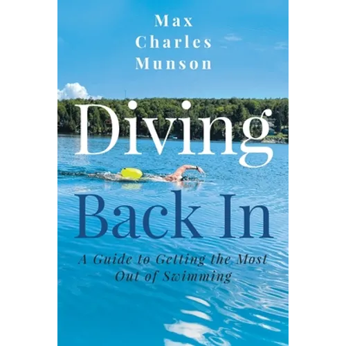 Diving Back In: A Guide to Getting the Most Out of Swimming - Paperback