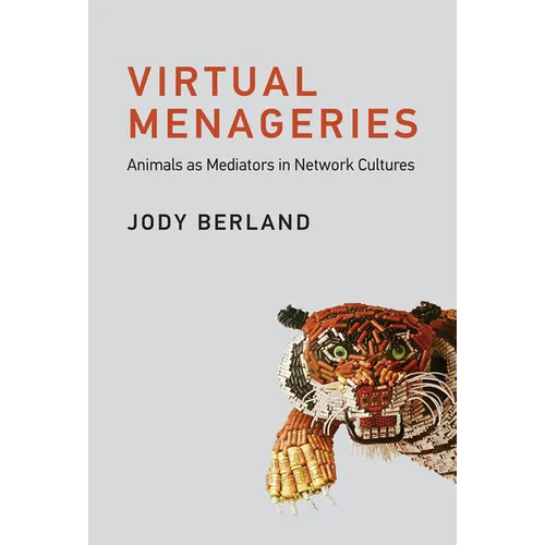 Virtual Menageries: Animals as Mediators in Network Cultures - Paperback