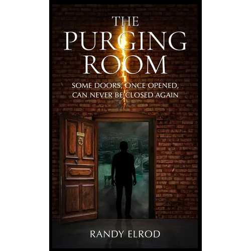The Purging Room: Some Doors, Once Opened, Can Never Be Closed Again - Hardcover