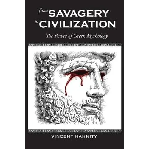 From Savagery to Civilization: The Power of Greek Mythology - Paperback
