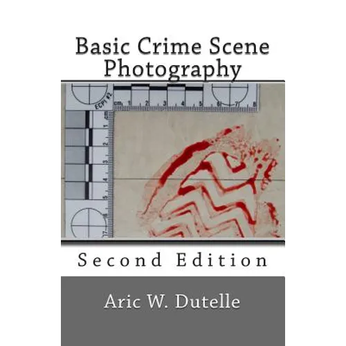 Basic Crime Scene Photography, 2nd Edition - Paperback