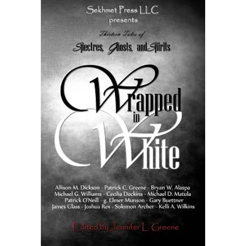 Wrapped In White: Thirteen Tales of Spectres, Ghosts, and Spirits - Paperback