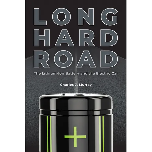Long Hard Road: The Lithium-Ion Battery and the Electric Car - Hardcover