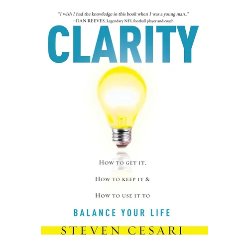 Clarity: Howto Get It, How to Keep It & How to Use It to Balance Your Life - Paperback