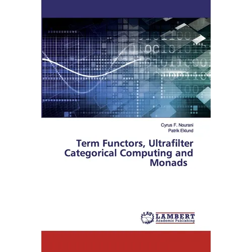 Term Functors, Ultrafilter Categorical Computing and Monads - Paperback
