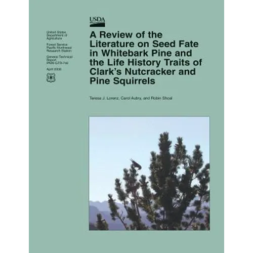 A Review of the Literature on Seed Fate in Whitebark Pine and the Life History Traits of Clark's Nutcracker and Pine Squirrels - Paperback