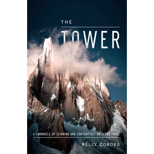 The Tower: A Chronicle of Climbing and Controversy on Cerro Torre - Hardcover