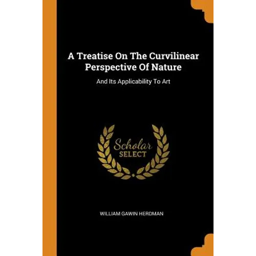 A Treatise on the Curvilinear Perspective of Nature: And Its Applicability to Art - Paperback