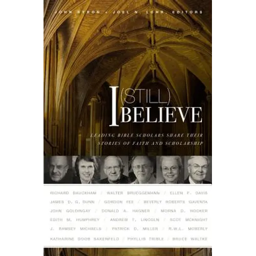 I (Still) Believe: Leading Bible Scholars Share Their Stories of Faith and Scholarship - Paperback