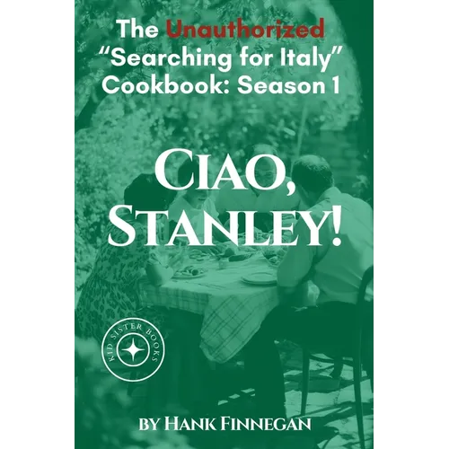 Ciao, Stanley! The Unauthorized Searching for Italy Cookbook Season 1 - Paperback