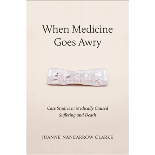 When Medicine Goes Awry: Case Studies in Medically Caused Suffering and Death - Paperback
