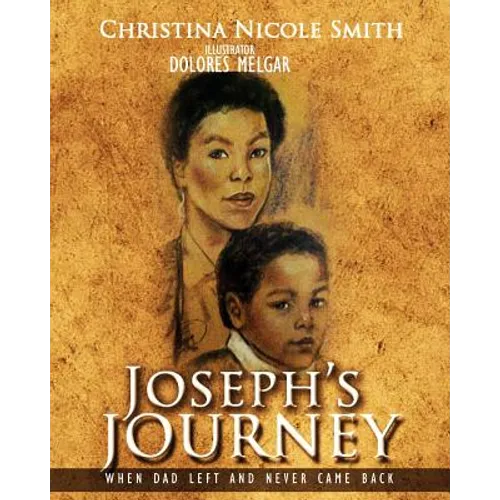 Joseph's Journey: When Dad Left and Never Came Back - Paperback