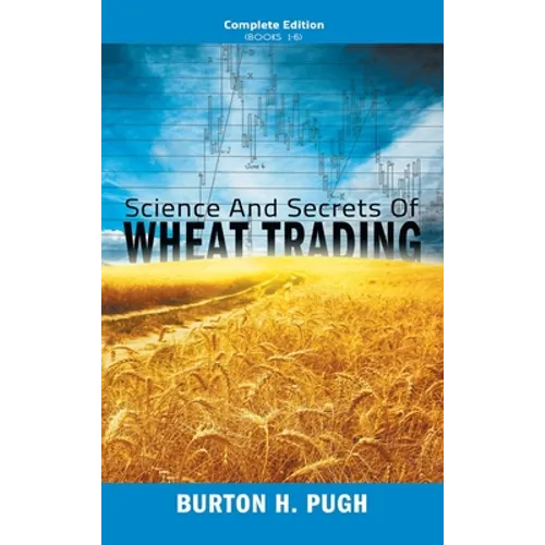 Science and Secrets of Wheat Trading: Complete Edition (Books 1-6) - Hardcover