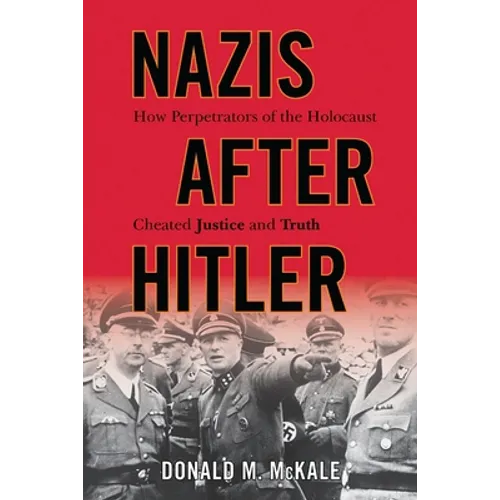 Nazis after Hitler: How Perpetrators of the Holocaust Cheated Justice and Truth - Paperback