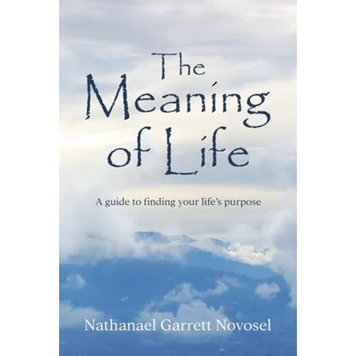 The Meaning of Life: A guide to finding your life's purpose - Paperback