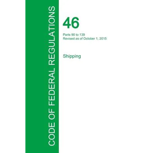 Code of Federal Regulations Title 46, Volume 4, October 1, 2015 - Paperback