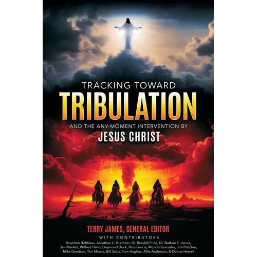 Tracking Toward Tribulation: And the Any-Moment Intervention by Jesus Christ - Paperback