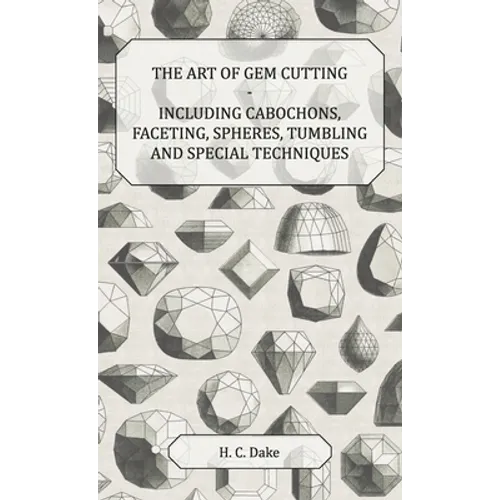 Art of Gem Cutting - Including Cabochons, Faceting, Spheres, Tumbling and Special Techniques - Hardcover