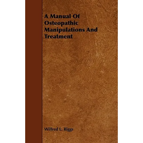 A Manual Of Osteopathic Manipulations And Treatment - Paperback