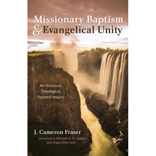 Missionary Baptism & Evangelical Unity: An Historical, Theological, Pastoral Inquiry - Hardcover