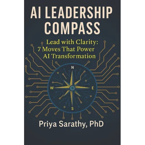 AI Leadership Compass: Lead with Clarity: 7 Moves That Power AI Transformation - Paperback
