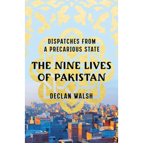 The Nine Lives of Pakistan: Dispatches from a Precarious State - Hardcover