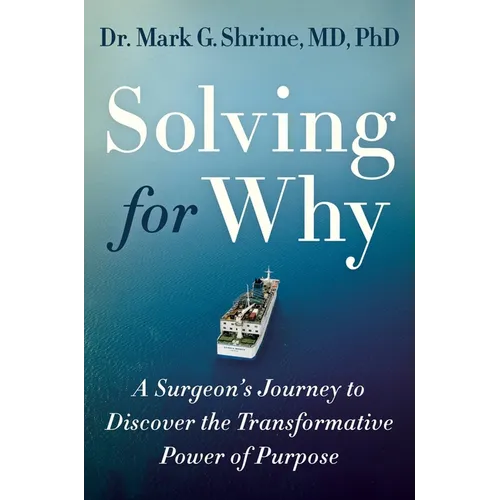 Solving for Why: A Surgeon's Journey to Discover the Transformative Power of Purpose - Hardcover
