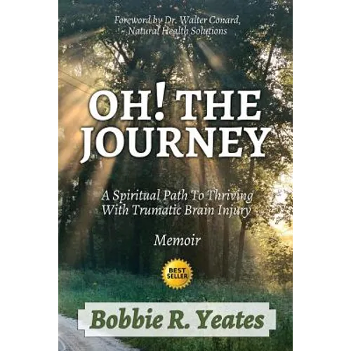 Oh! The Journey: A Spiritual Path to Thriving with Traumatic Brain Injury - Paperback