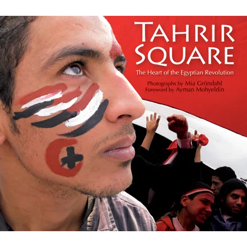 Tahrir Square: The Heart of the Egyptian Revolution - Paperback