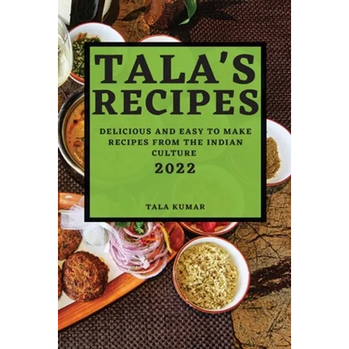 Tala's Recipes 2022: Delicious and Easy to Make Recipes from the Indian Culture - Paperback