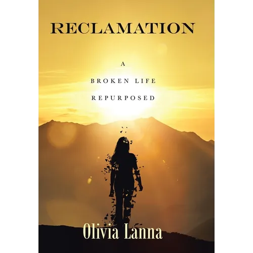 Reclamation: A Broken Life Repurposed - Hardcover