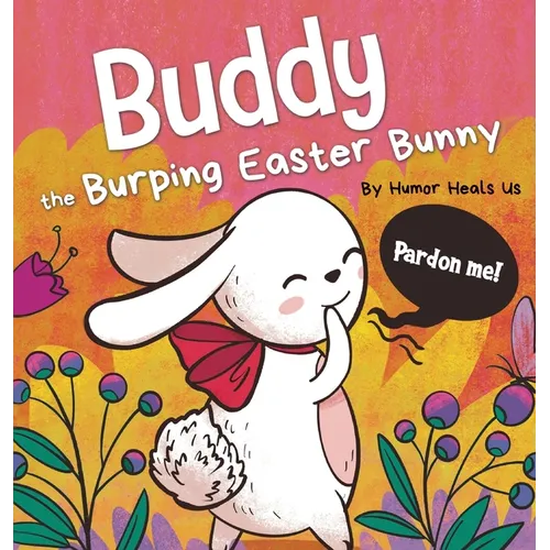 Buddy the Burping Easter Bunny: A Rhyming, Read Aloud Story Book, Perfect Easter Basket Gift for Boys and Girls - Hardcover