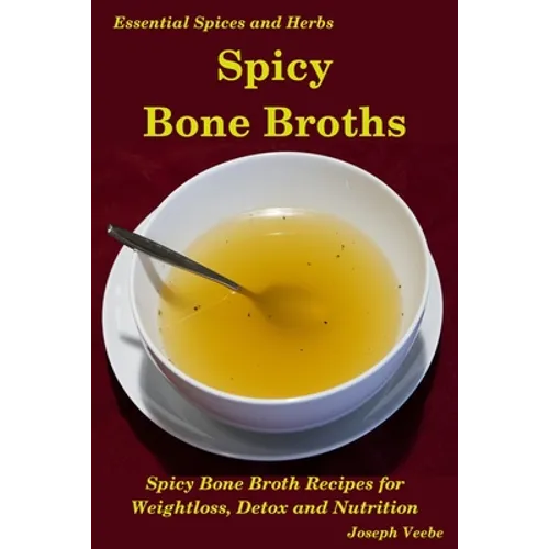 Spicy Bone Broths: Healing with Spices and Herbs: Easy bone broth recipes - Paperback