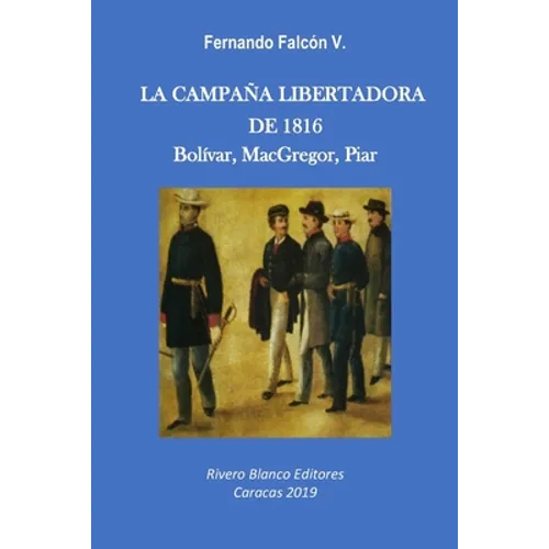 La Campaña Libertadora de 1816: Bolívar, MacGregor, Piar - Paperback