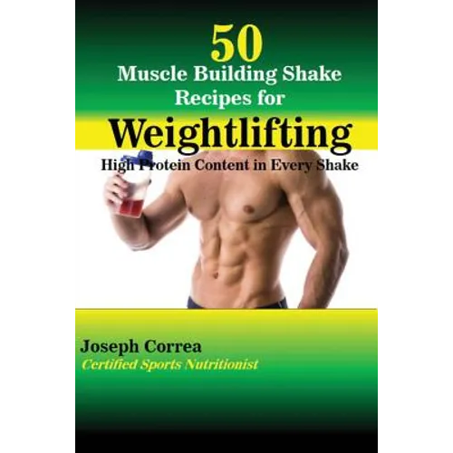 50 Muscle Building Shake Recipes for Weightlifting: High Protein Content in Every Shake - Paperback