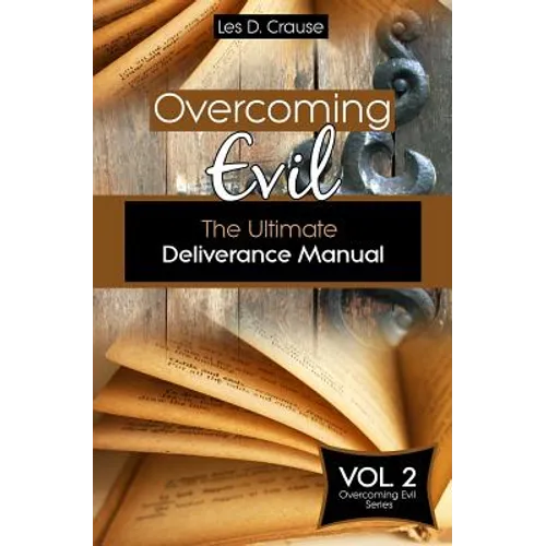 Overcoming Evil: The Ultimate Deliverance Manual: How to Set The Captives Free - Paperback