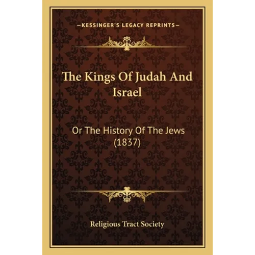 The Kings Of Judah And Israel: Or The History Of The Jews (1837) - Paperback