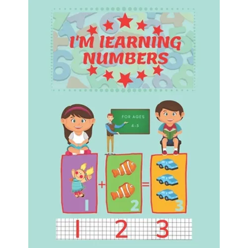 I'm Learning Numbers: A fun and learning workbook for children aged 4-5. (8.5x11in) - Paperback