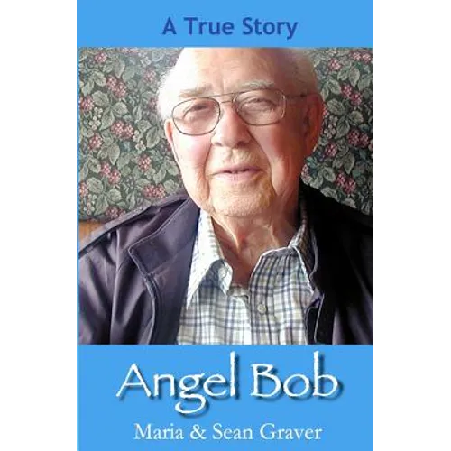Angel Bob: The true story of a Gideon who delivered a Bible and a message to a mother moments before she received devastating new - Paperback