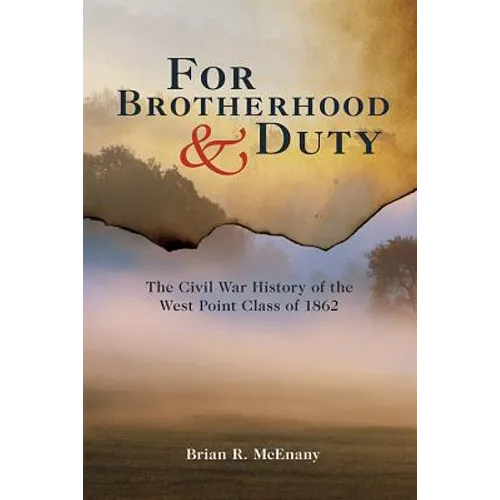 For Brotherhood and Duty: The Civil War History of the West Point Class of 1862 - Paperback