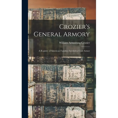 Crozier's General Armory: A Registry of American Families Entitled to Coat Armor - Hardcover