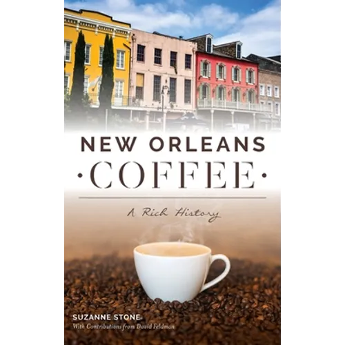 New Orleans Coffee: A Rich History - Hardcover